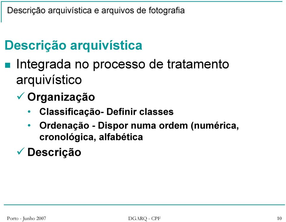 Organização Classificação- Definir classes Ordenação - Dispor numa