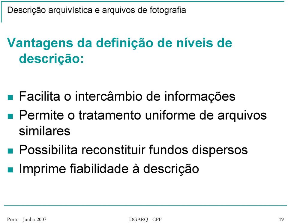 tratamento uniforme de arquivos similares Possibilita reconstituir