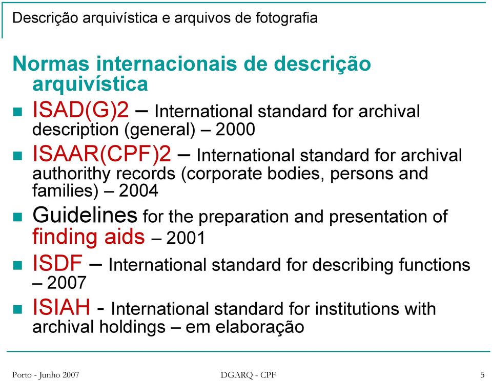and families) 2004 Guidelines for the preparation and presentation of finding aids 2001 ISDF International standard for describing