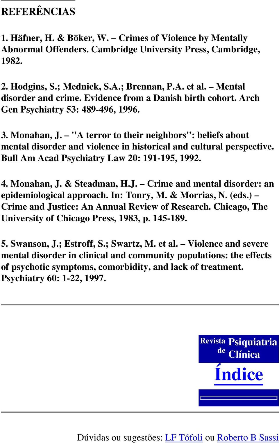 "A terror to their neighbors": beliefs about mental disorder and violence in historical and cultural perspective. Bull Am Acad Psychiatry Law 20: 191-195, 1992. 4. Monahan, J.