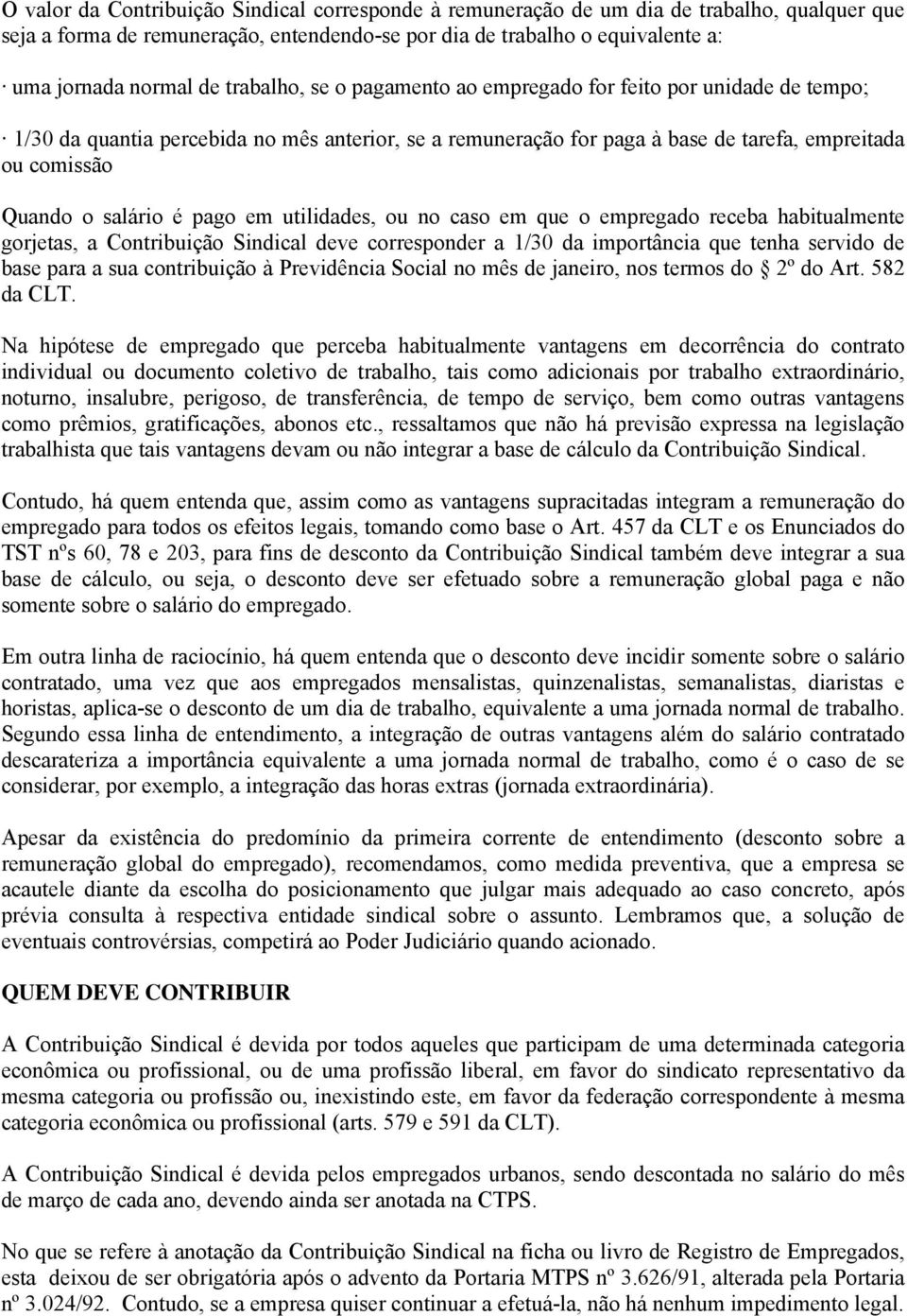 pago em utilidades, ou no caso em que o empregado receba habitualmente gorjetas, a Contribuição Sindical deve corresponder a 1/30 da importância que tenha servido de base para a sua contribuição à