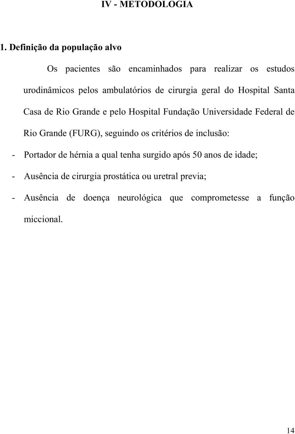 cirurgia geral do Hospital Santa Casa de Rio Grande e pelo Hospital Fundação Universidade Federal de Rio Grande (FURG),