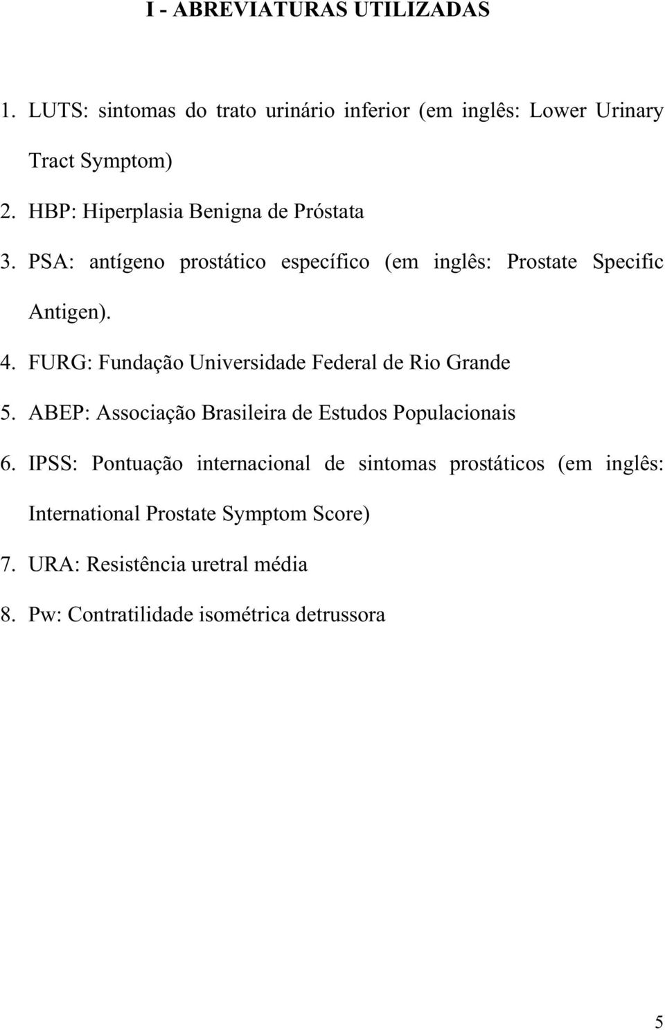 FURG: Fundação Universidade Federal de Rio Grande 5. ABEP: Associação Brasileira de Estudos Populacionais 6.