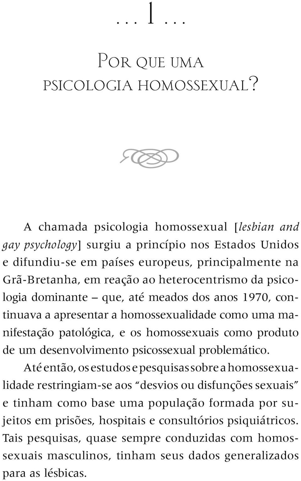 da psi cologia dominante que, até meados dos anos 1970, continuava a apresentar a homossexualidade co mo uma manifestação patológica, e os homossexuais co mo produto de um desenvolvimento