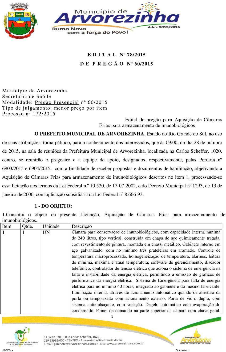 para o conhecimento dos interessados, que às 09:00, do dia 28 de outubro de 2015, na sala de reuniões da Prefeitura Municipal de Arvorezinha, localizada na Carlos Scheffer, 1020, centro, se reunirão