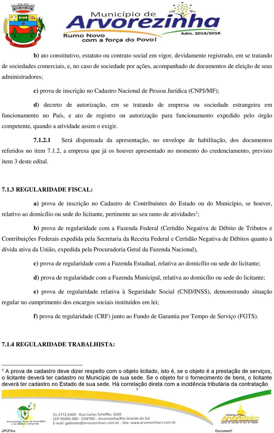 e ato de registro ou autorização para funcionamento expedido pelo órgão competente, quando a atividade assim o exigir. 7.1.2.