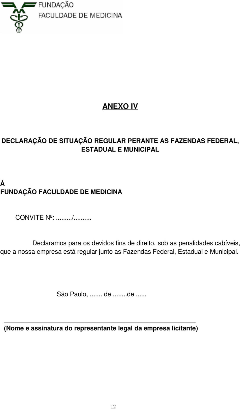 .. Declaramos para os devidos fins de direito, sob as penalidades cabíveis, que a nossa empresa