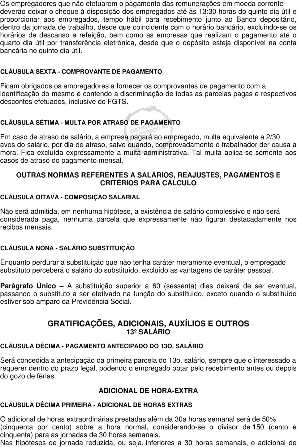 como as empresas que realizam o pagamento até o quarto dia útil por transferência eletrônica, desde que o depósito esteja disponível na conta bancária no quinto dia útil.