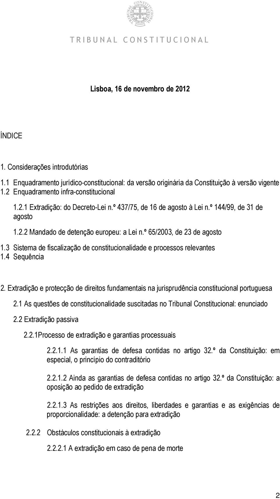 º 65/2003, de 23 de agosto 1.3 Sistema de fiscalização de constitucionalidade e processos relevantes 1.4 Sequência 2.