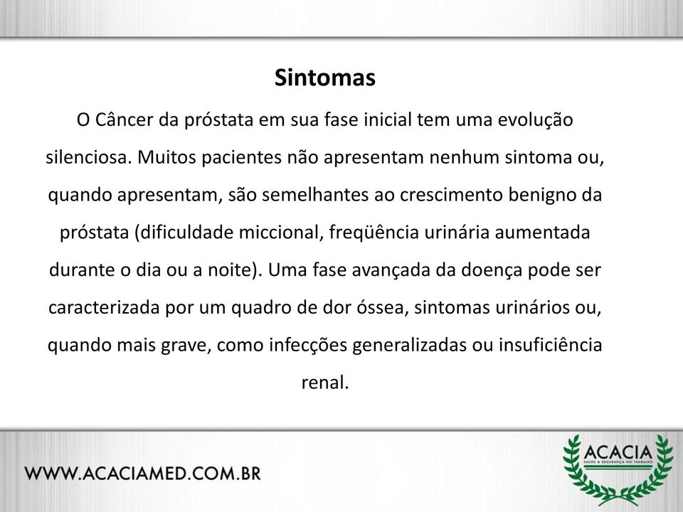 próstata (dificuldade miccional, freqüência urinária aumentada durante o dia ou a noite).