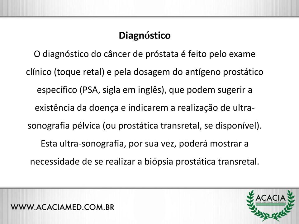 doença e indicarem a realização de ultrasonografia pélvica (ou prostática transretal, se disponível).