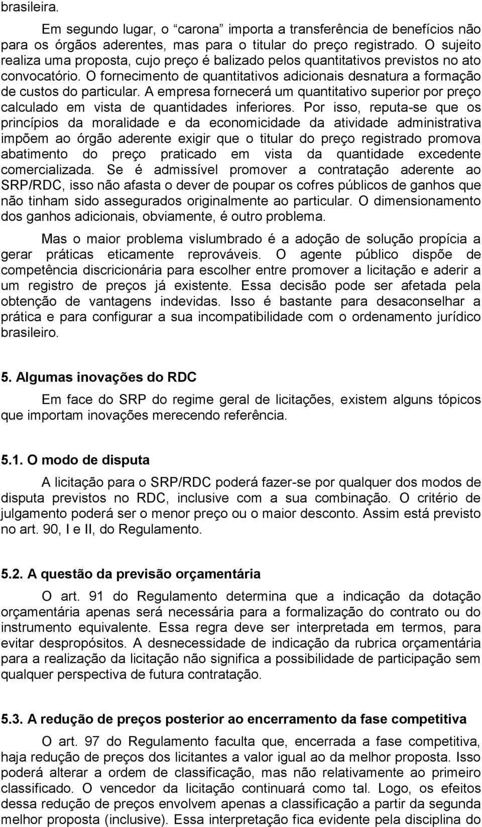 A empresa fornecerá um quantitativo superior por preço calculado em vista de quantidades inferiores.