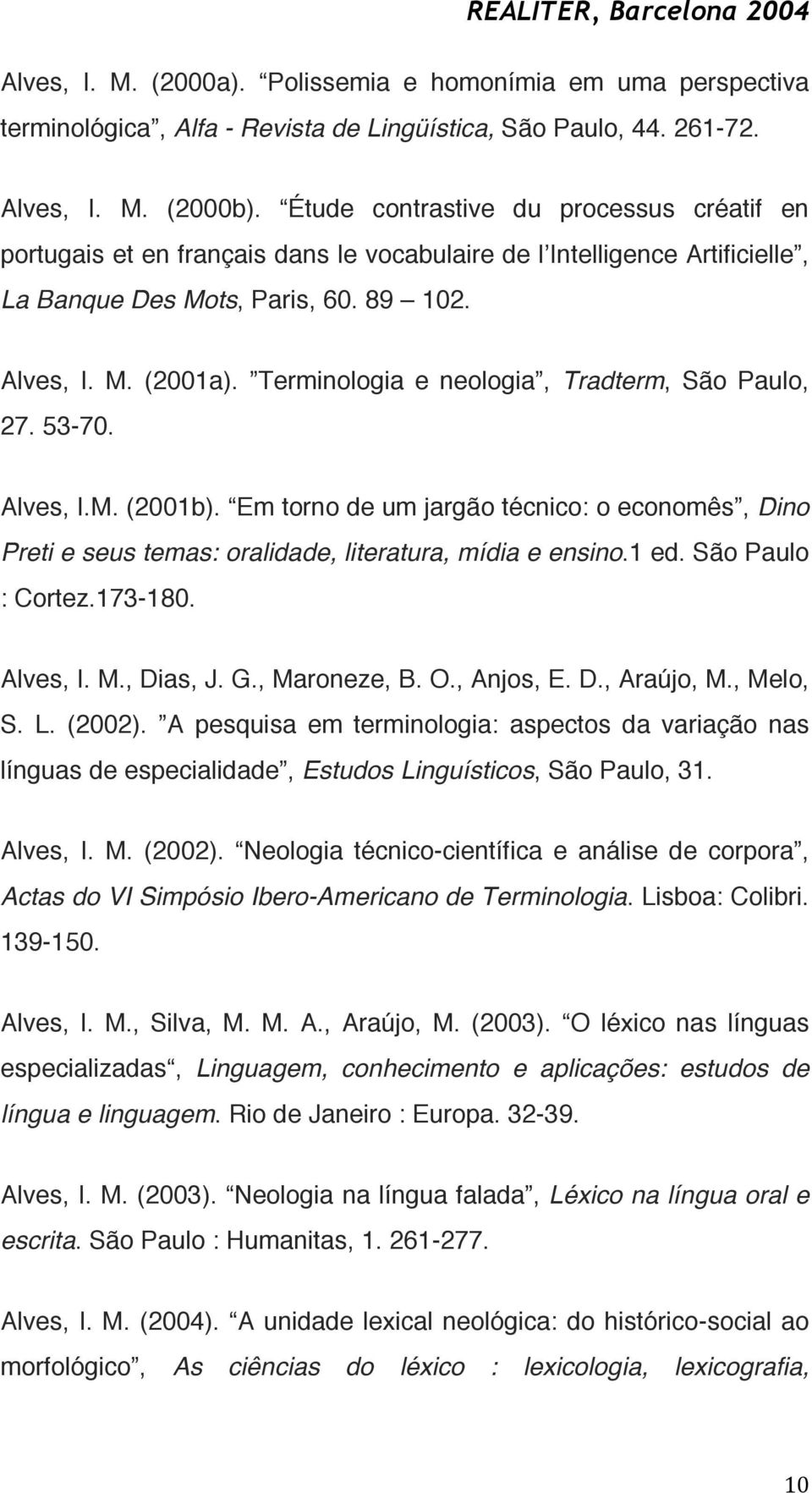 Terminologia e neologia, Tradterm, São Paulo, 27. 53-70. Alves, I.M. (2001b). Em torno de um jargão técnico: o economês, Dino Preti e seus temas: oralidade, literatura, mídia e ensino.1 ed.