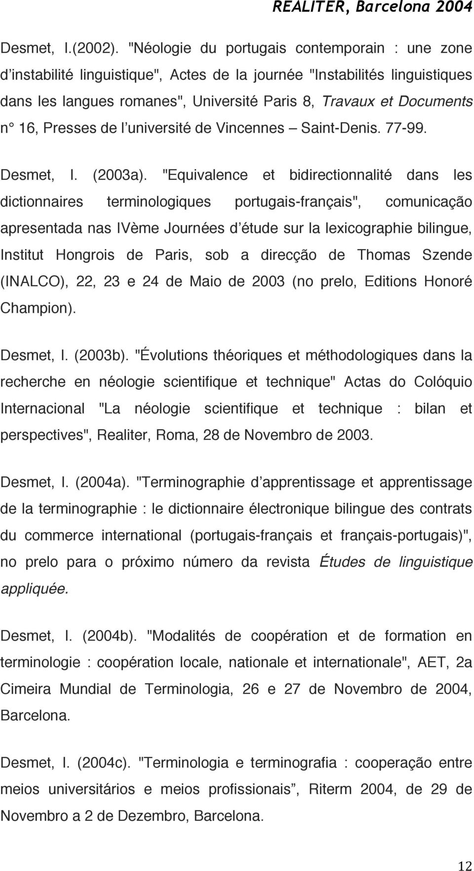 Presses de l université de Vincennes Saint-Denis. 77-99. Desmet, I. (2003a).