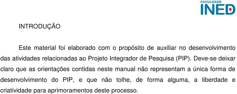 Deve-se deixar claro que as orientações contidas neste manual não representam a única forma