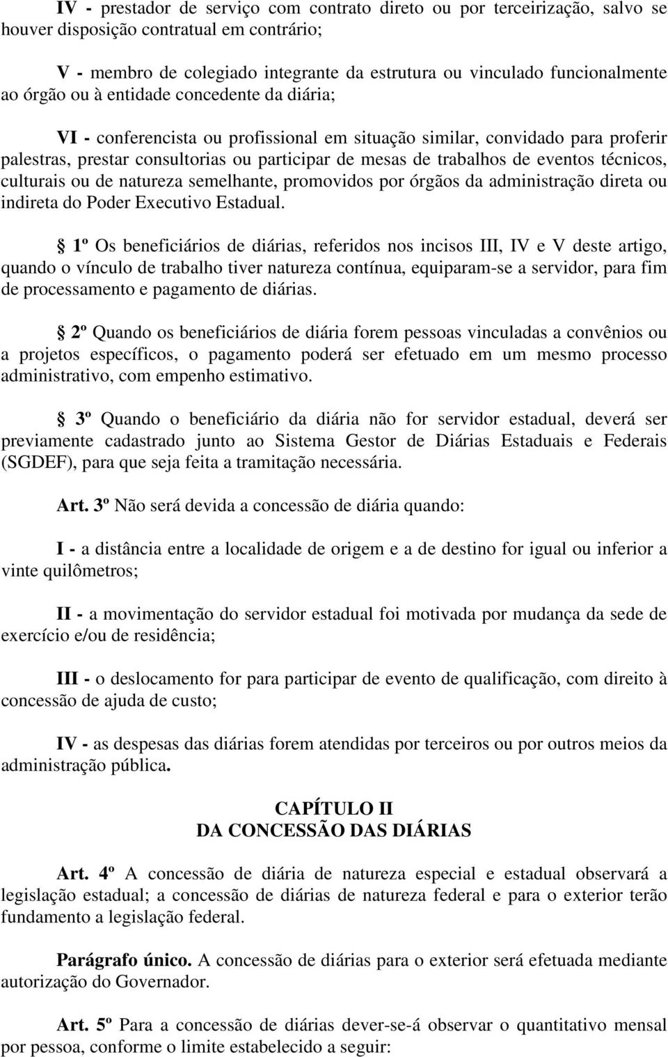 eventos técnicos, culturais ou de natureza semelhante, promovidos por órgãos da administração direta ou indireta do Poder Executivo Estadual.