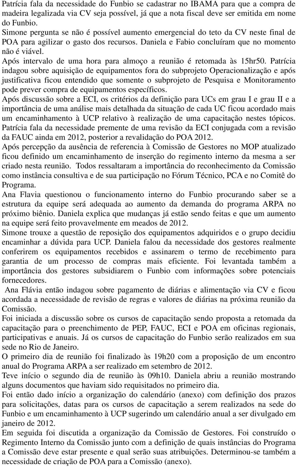 Após intervalo de uma hora para almoço a reunião é retomada às 15hr5.