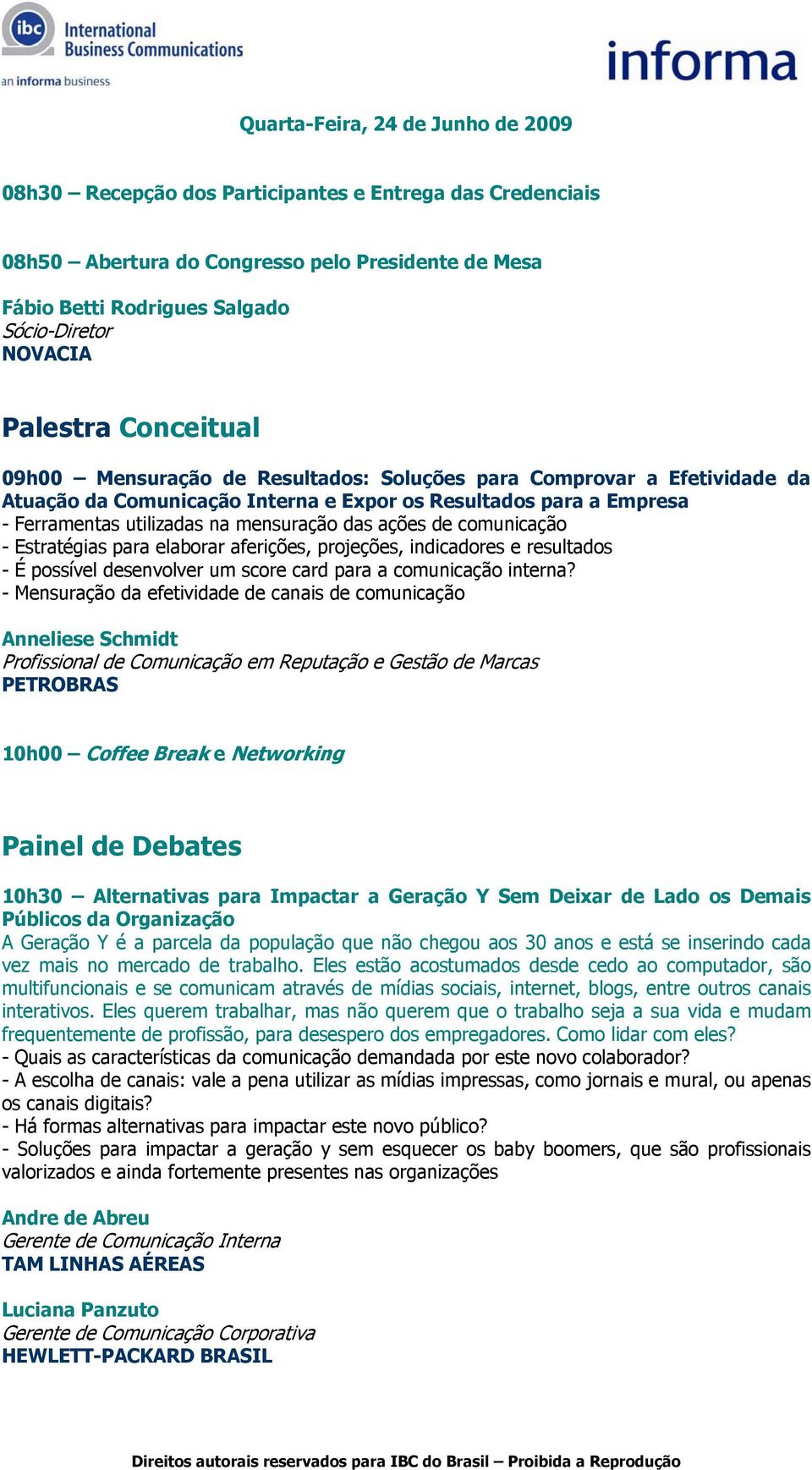 das ações de comunicação - Estratégias para elaborar aferições, projeções, indicadores e resultados - É possível desenvolver um score card para a comunicação interna?