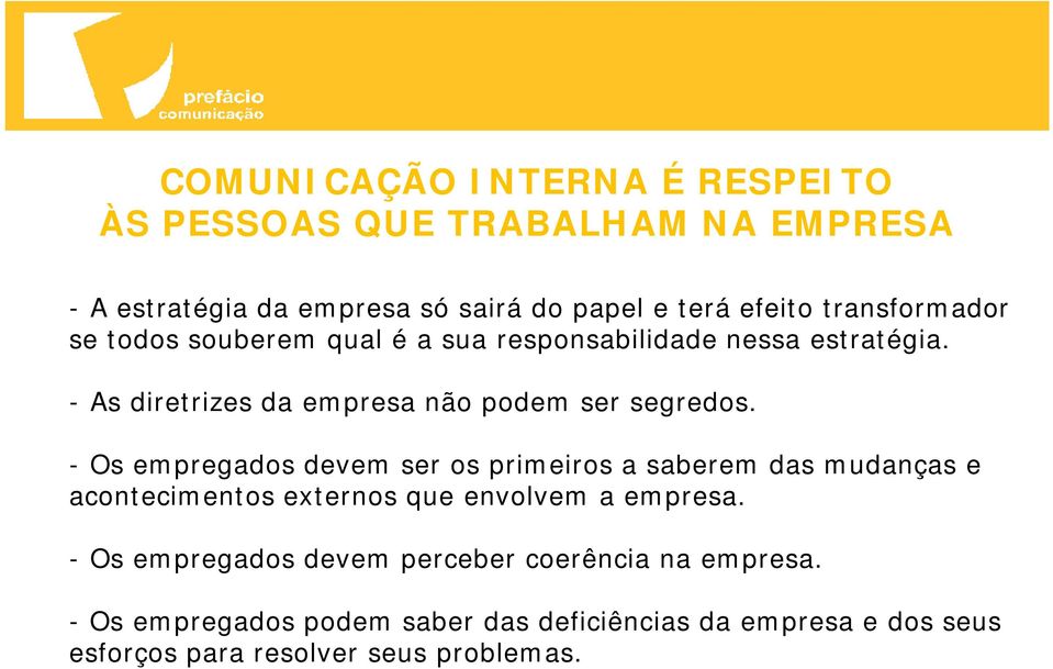 -Os empregados devem ser os primeiros a saberem das mudanças e acontecimentos externos que envolvem a empresa.