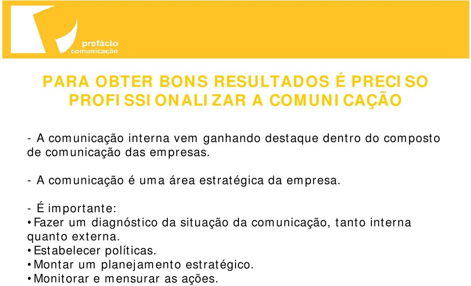 -A comunicação é uma área estratégica da empresa.