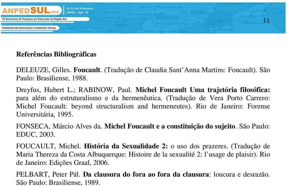 Rio de Janeiro: Forense Universitária, 1995. FONSECA, Márcio Alves da. Michel Foucault e a constituição do sujeito. São Paulo: EDUC, 2003. FOUCAULT, Michel.