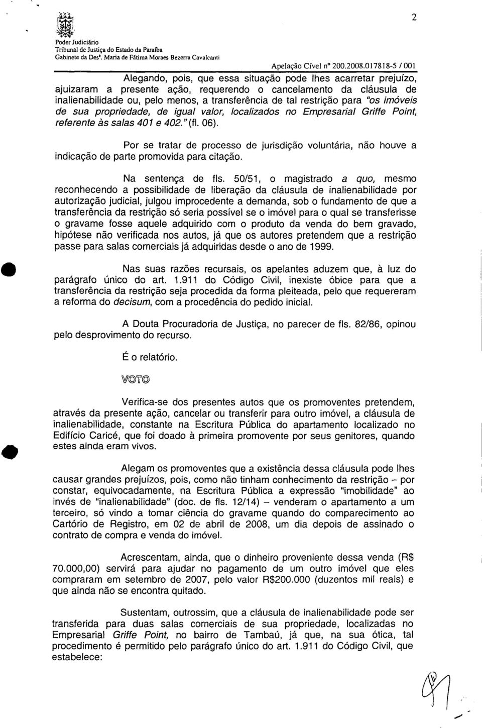 tal restrição para "os imóveis de sua propriedade, de igual valor, localizados no Empresarial Griffe Point, referente às salas 401 e 402." (fl. 06).