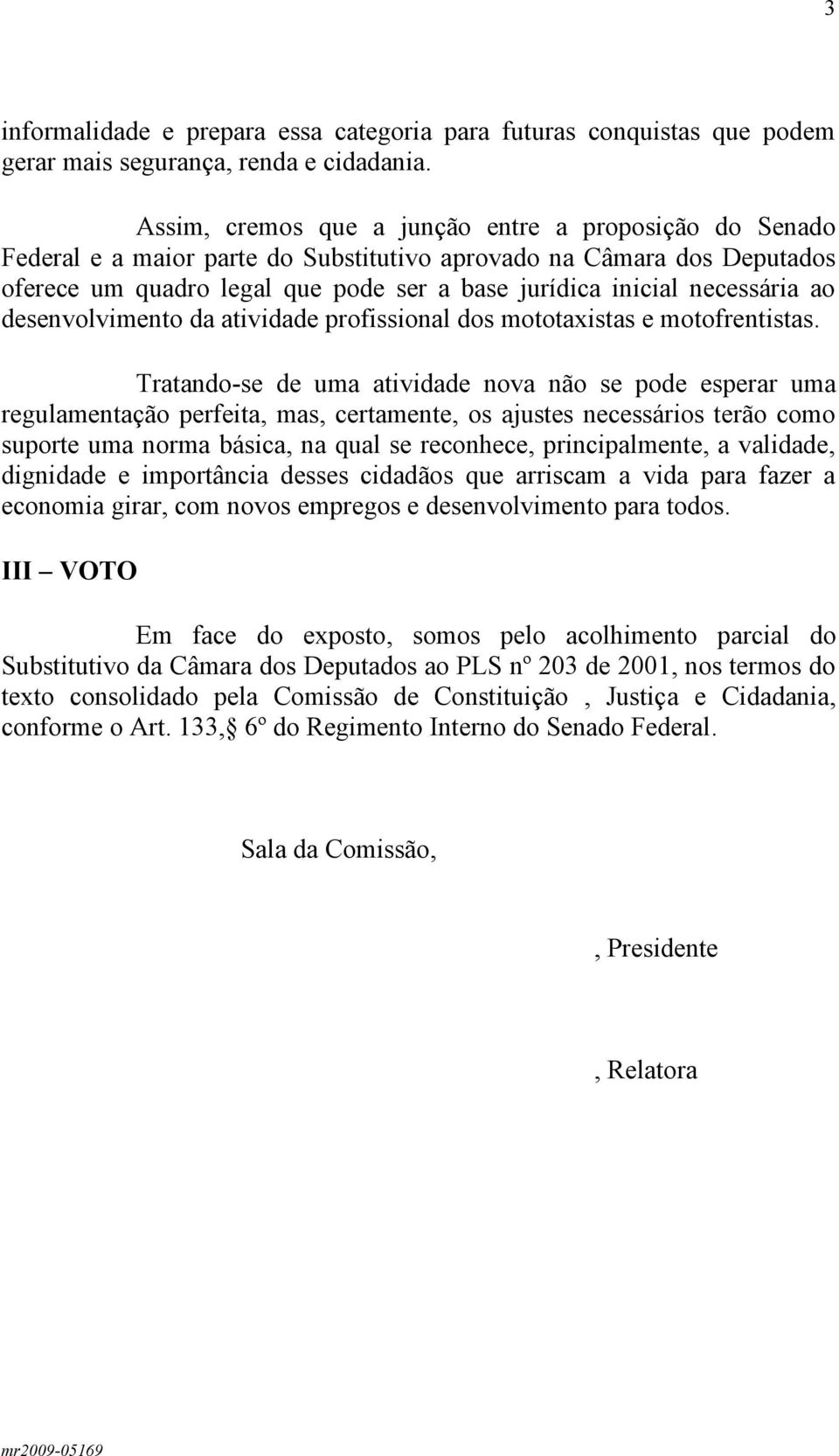 necessária ao desenvolvimento da atividade profissional dos mototaxistas e motofrentistas.