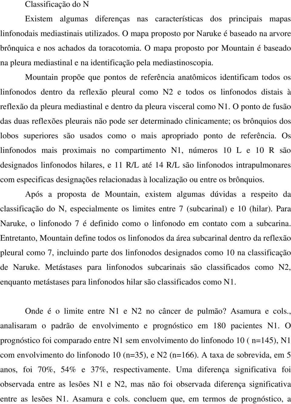 Mountain propõe que pontos de referência anatômicos identificam todos os linfonodos dentro da reflexão pleural como N2 e todos os linfonodos distais à reflexão da pleura mediastinal e dentro da