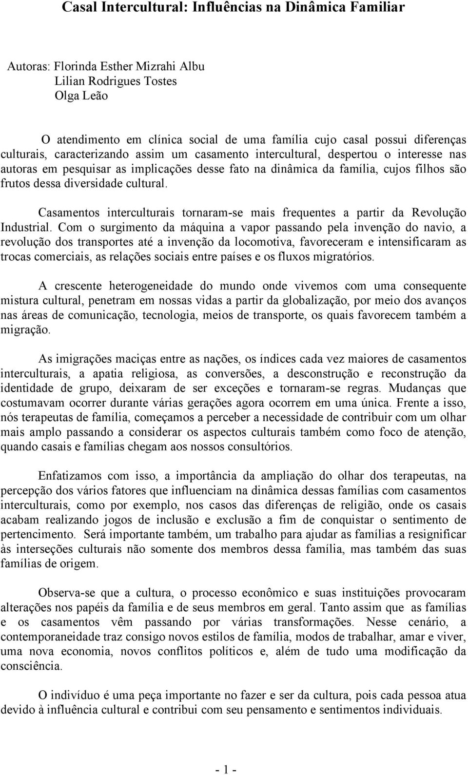 diversidade cultural. Casamentos interculturais tornaram-se mais frequentes a partir da Revolução Industrial.