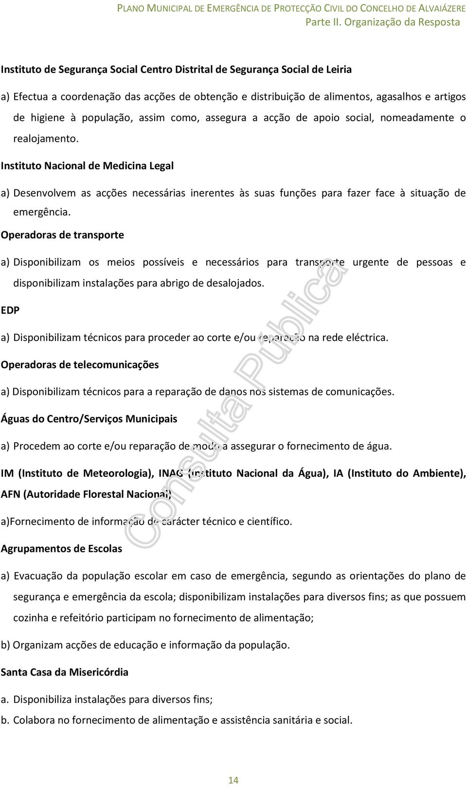 Instituto Nacional de Medicina Legal a) Desenvolvem as acções necessárias inerentes às suas funções para fazer face à situação de emergência.