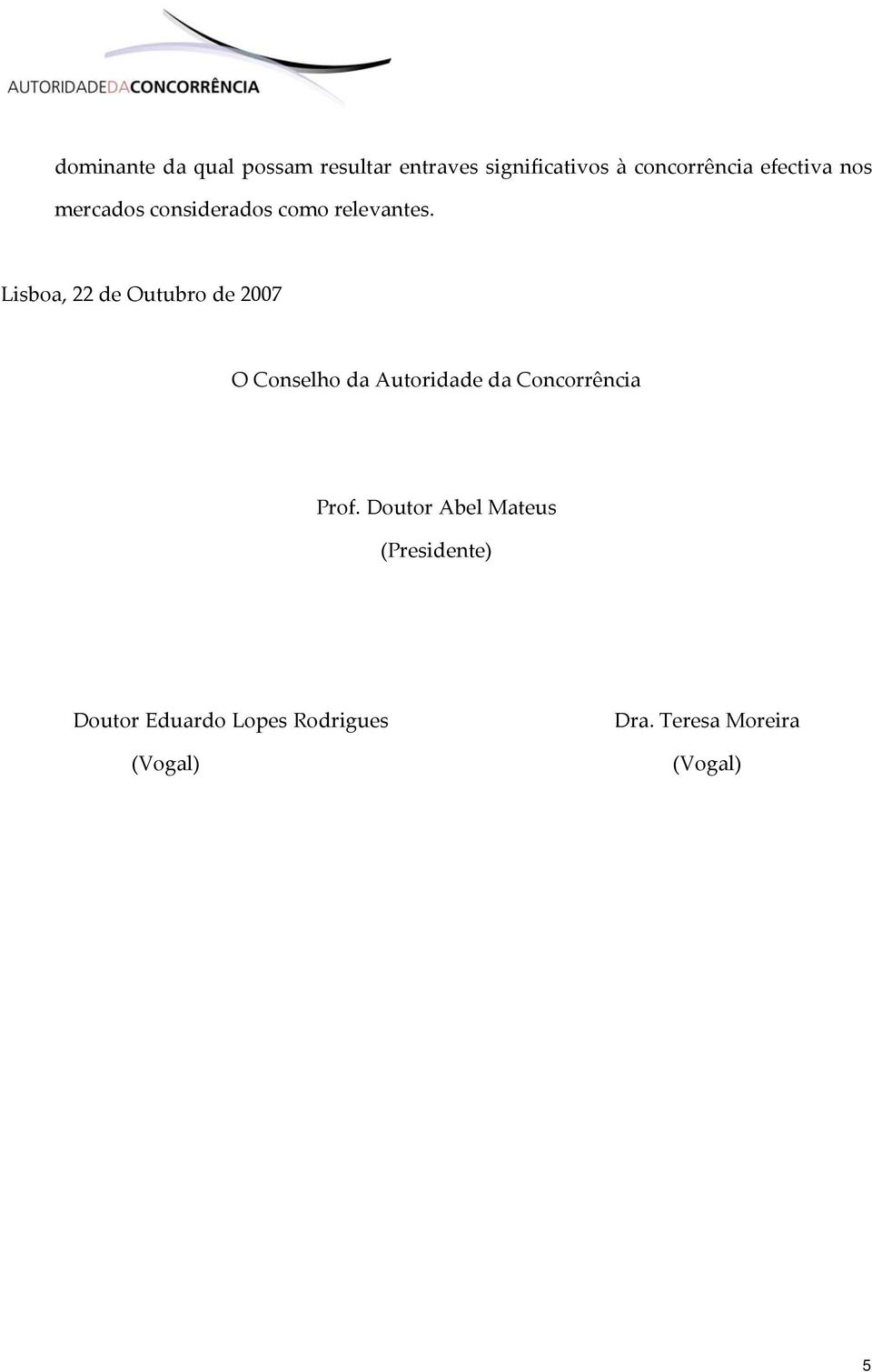 Lisboa, 22 de Outubro de 2007 O Conselho da Autoridade da Concorrência Prof.