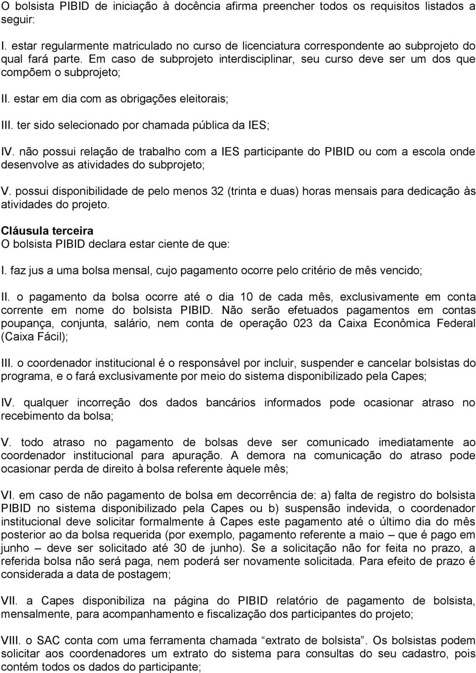 estar em dia com as obrigações eleitorais; III. ter sido selecionado por chamada pública da IES; IV.