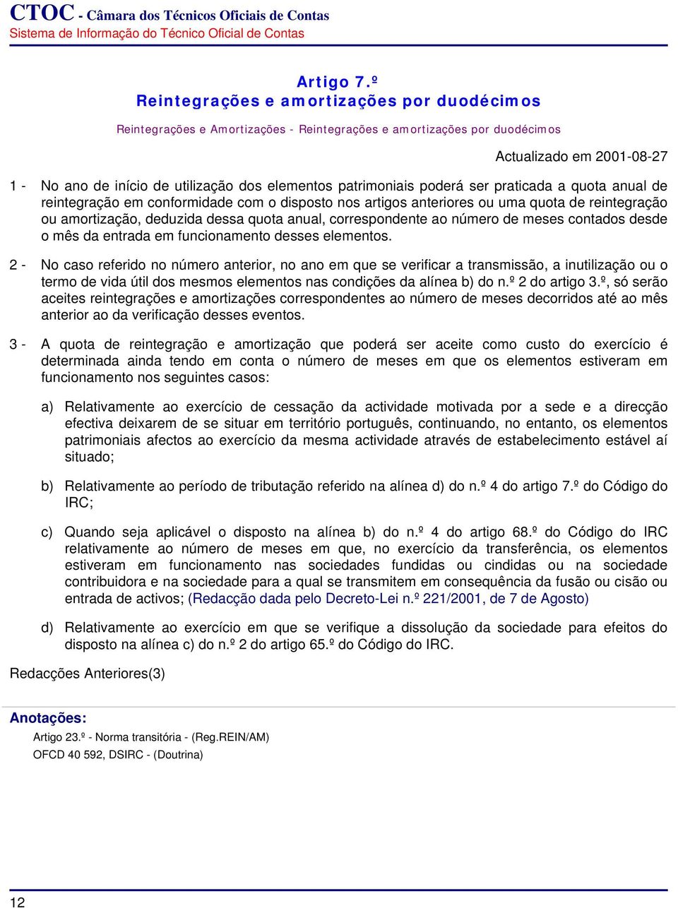 patrimoniais poderá ser praticada a quota anual de reintegração em conformidade com o disposto nos artigos anteriores ou uma quota de reintegração ou amortização, deduzida dessa quota anual,