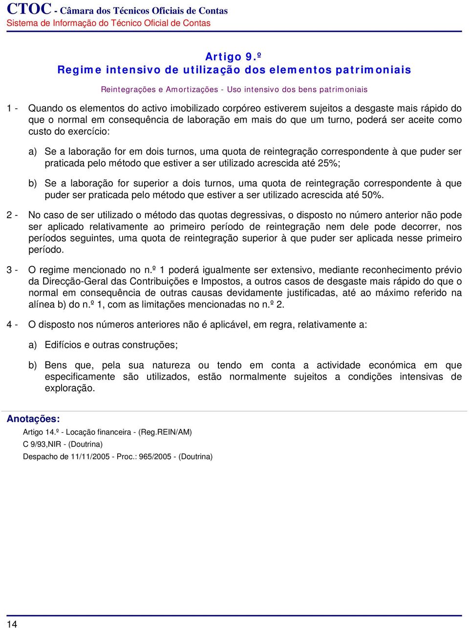 sujeitos a desgaste mais rápido do que o normal em consequência de laboração em mais do que um turno, poderá ser aceite como custo do exercício: a) Se a laboração for em dois turnos, uma quota de