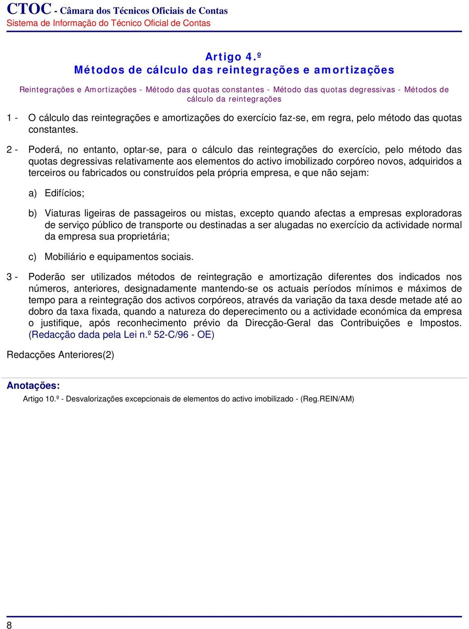 das reintegrações e amortizações do exercício faz-se, em regra, pelo método das quotas constantes.