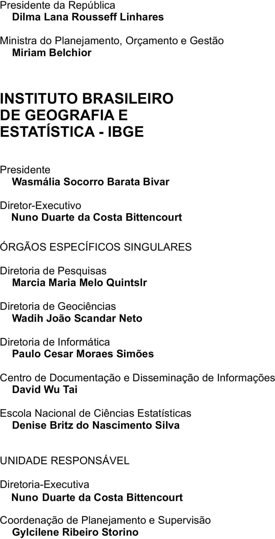 Geociências Wadih João Scandar Neto Diretoria de Informática Paulo Cesar Moraes Simões Centro de Documentação e Disseminação de Informações David Wu Tai Escola Nacional de