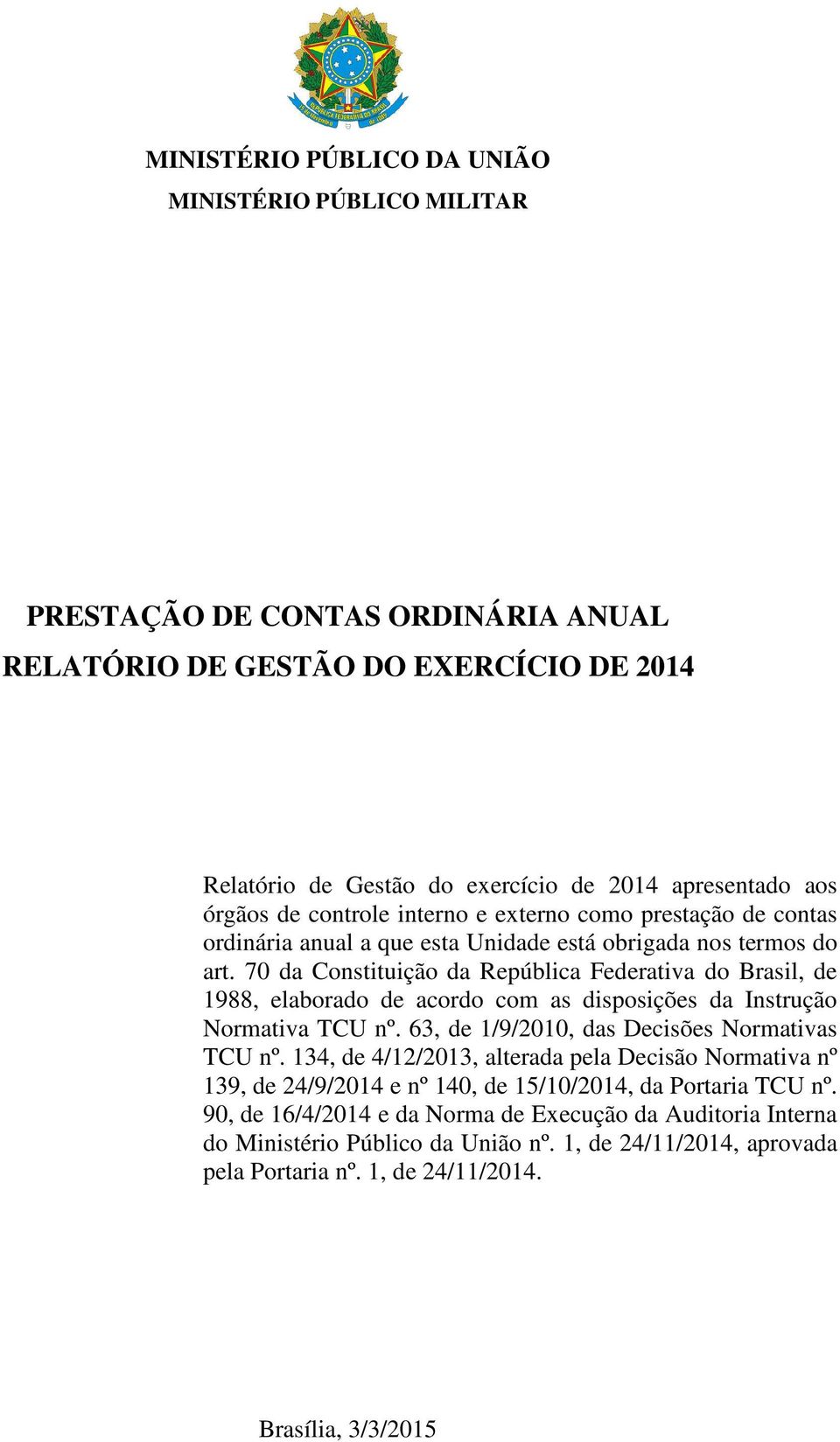 70 da Constituição da República Federativa do Brasil, de 1988, elaborado de acordo com as disposições da Instrução Normativa TCU nº. 63, de 1/9/2010, das Decisões Normativas TCU nº.