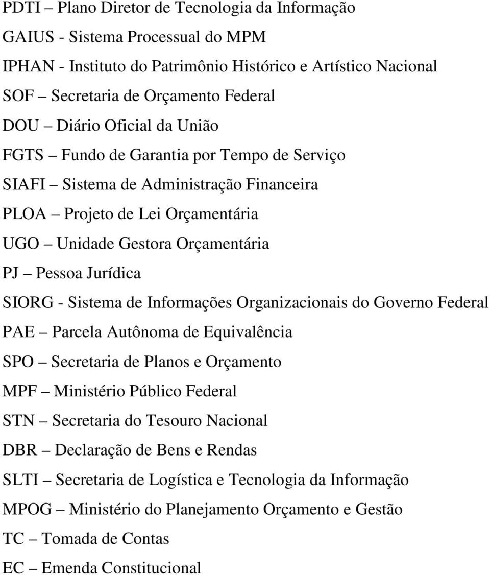 SIORG Sistema de Informações Organizacionais do Governo Federal PAE Parcela Autônoma de Equivalência SPO Secretaria de Planos e Orçamento MPF Ministério Público Federal STN Secretaria do