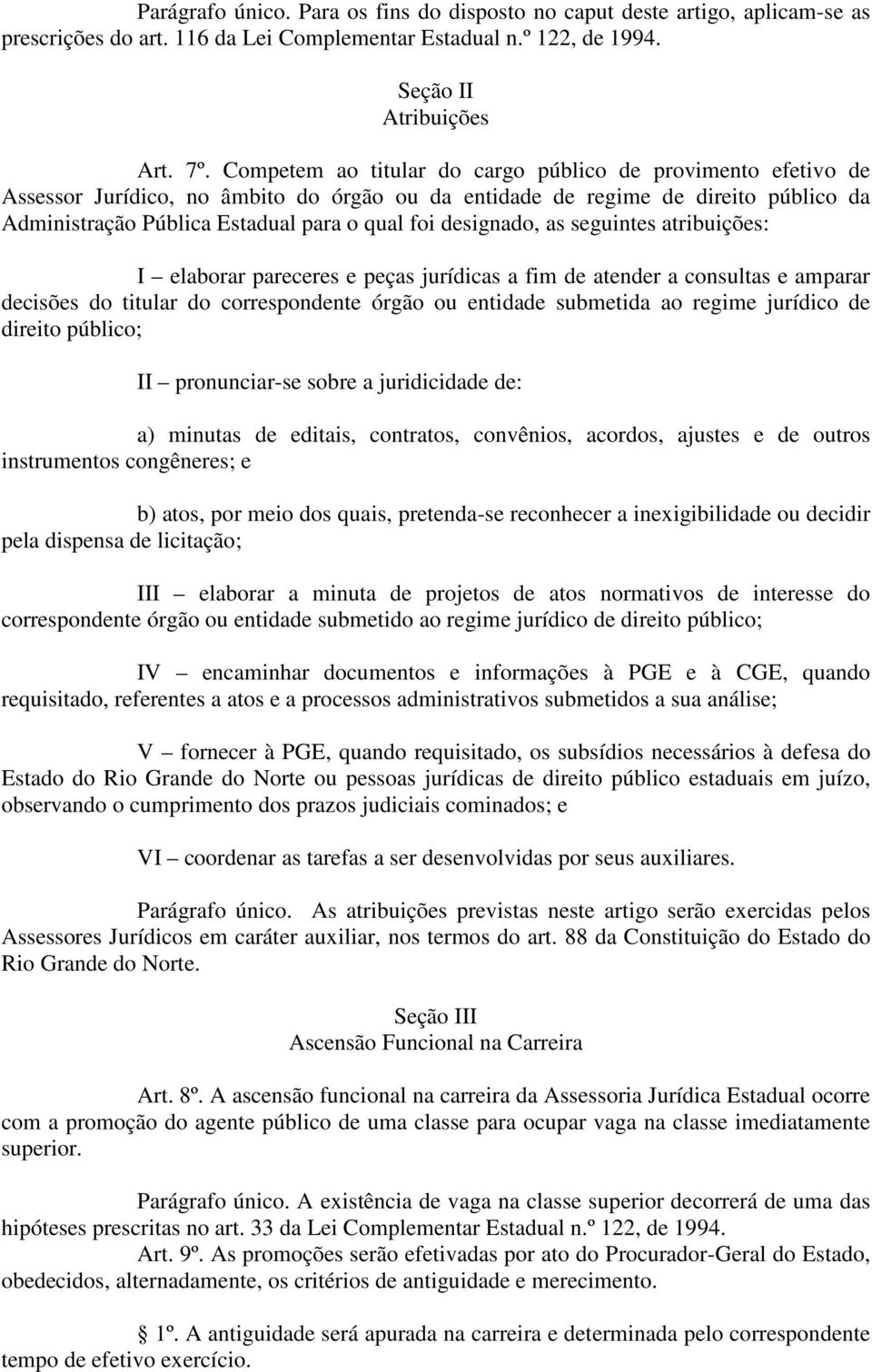 designado, as seguintes atribuições: I elaborar pareceres e peças jurídicas a fim de atender a consultas e amparar decisões do titular do correspondente órgão ou entidade submetida ao regime jurídico