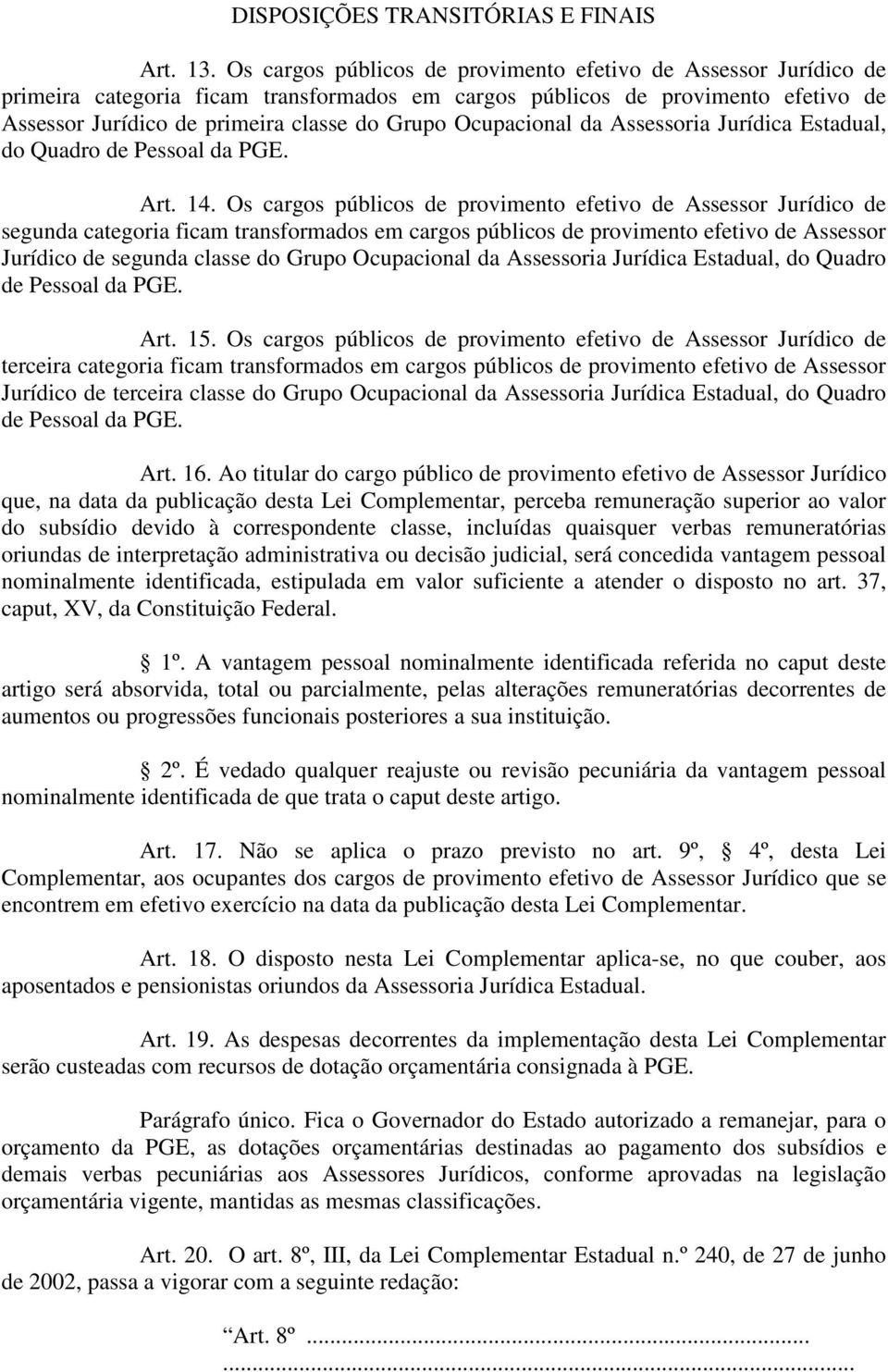 Ocupacional da Assessoria Jurídica Estadual, do Quadro de Pessoal da PGE. Art. 14.