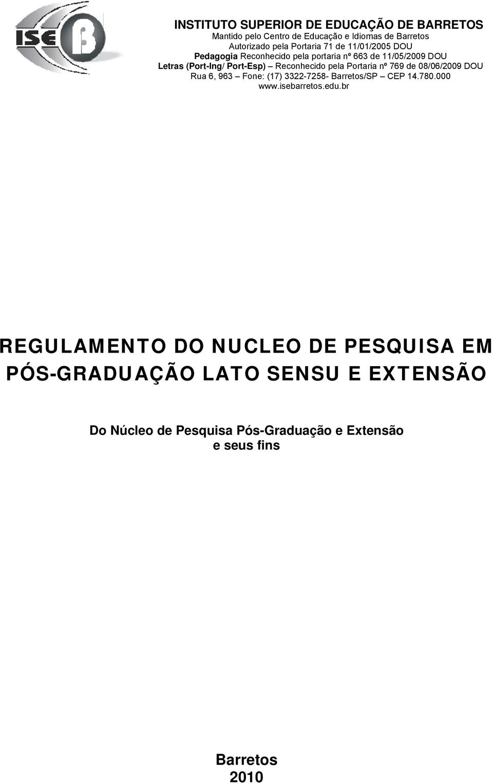 Portaria nº 769 de 08/06/2009 DOU Rua 6, 963 Fone: (17) 3322-7258- Barretos/SP CEP 14.780.000 www.isebarretos.edu.