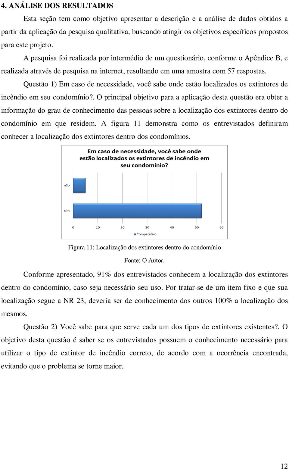 Questão 1) Em caso de necessidade, você sabe onde estão localizados os extintores de incêndio em seu condomínio?