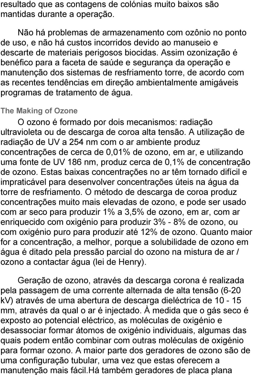 Assim ozonização é benéfico para a faceta de saúde e segurança da operação e manutenção dos sistemas de resfriamento torre, de acordo com as recentes tendências em direção ambientalmente amigáveis