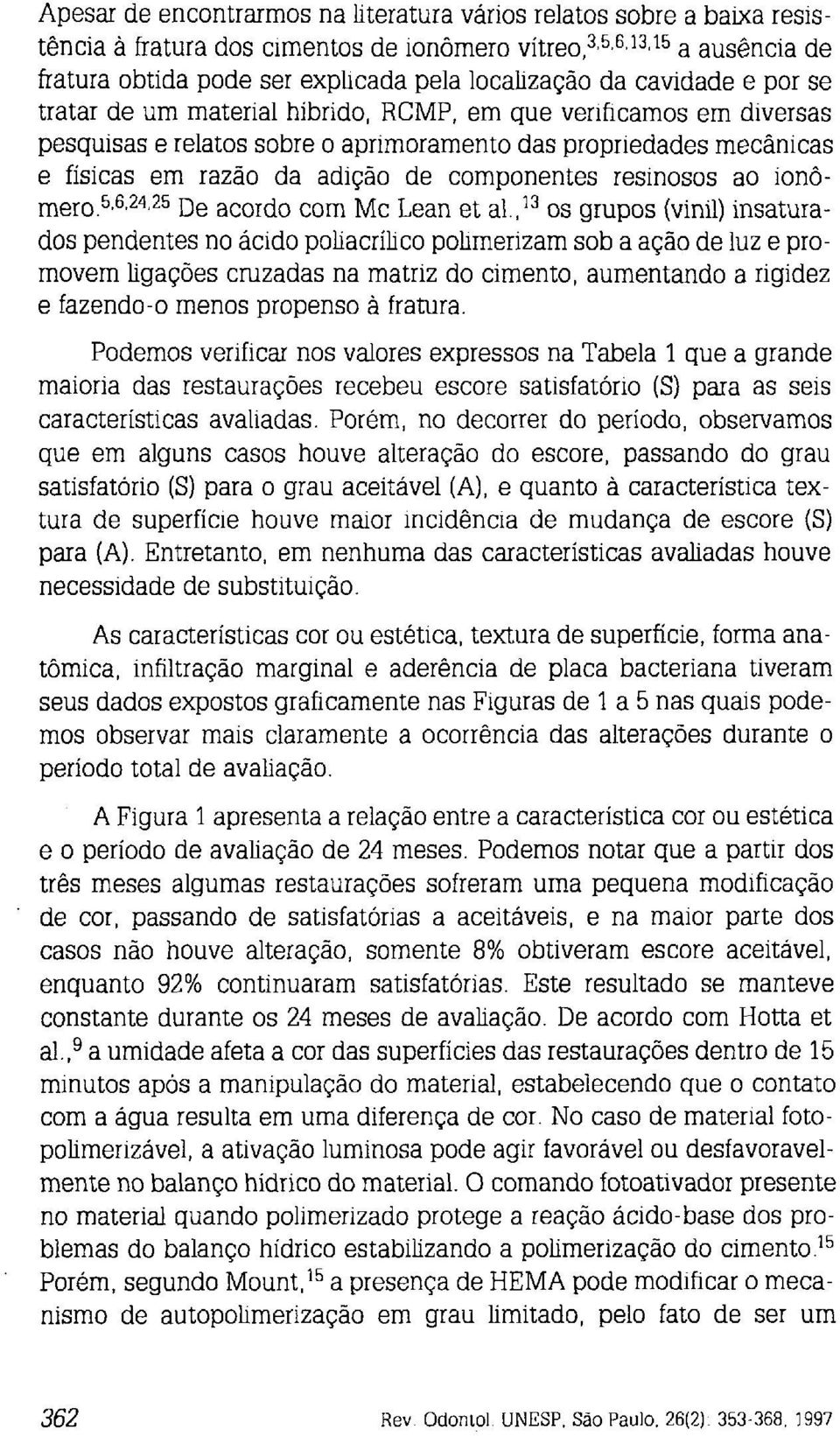 resinosos ao ionômero.5,6,24a25 De acordo com Mc Lean et a1.