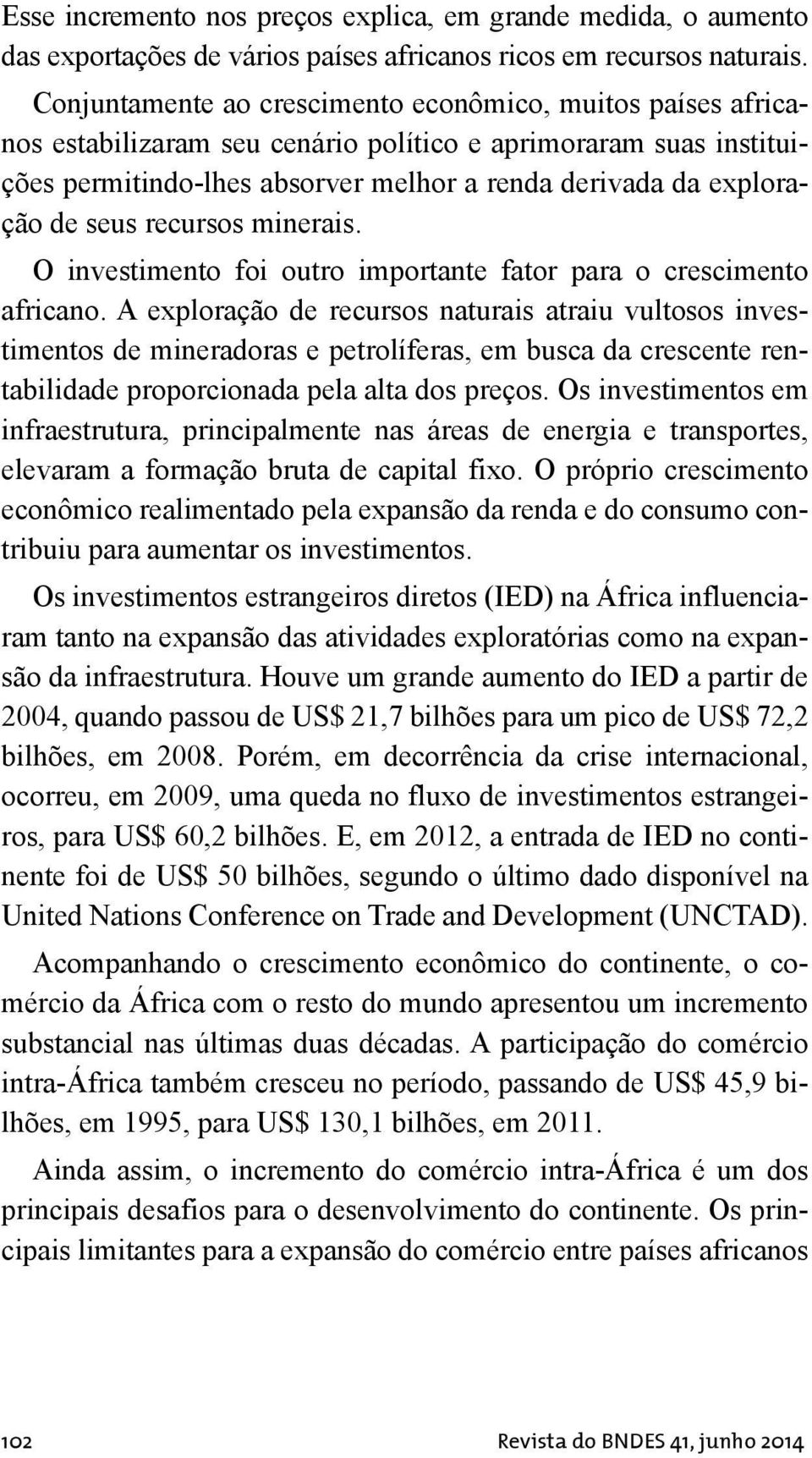 seus recursos minerais. O investimento foi outro importante fator para o crescimento africano.