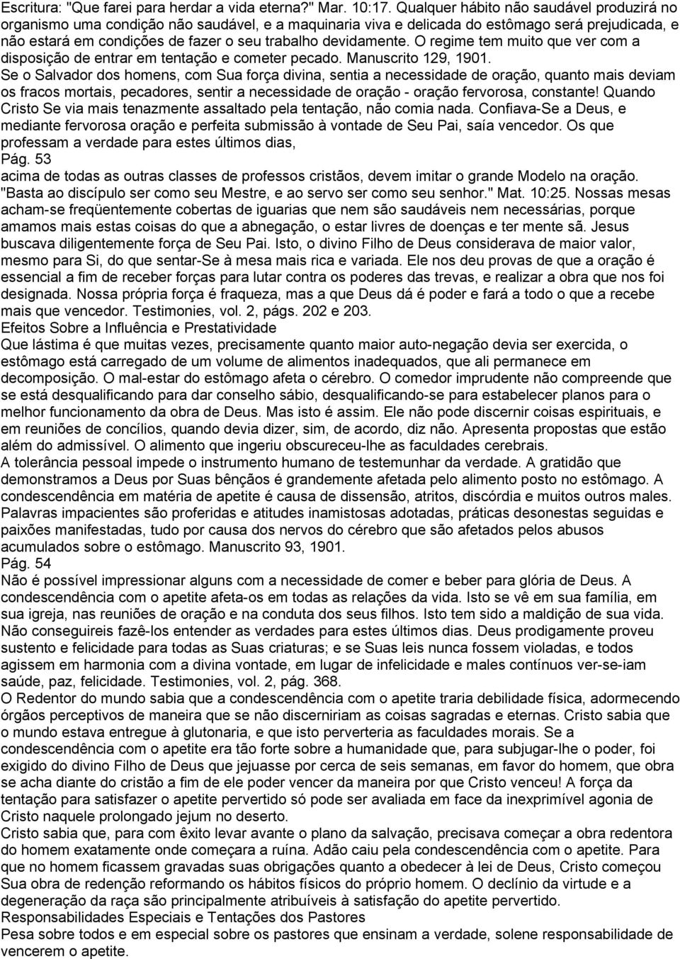 devidamente. O regime tem muito que ver com a disposição de entrar em tentação e cometer pecado. Manuscrito 129, 1901.