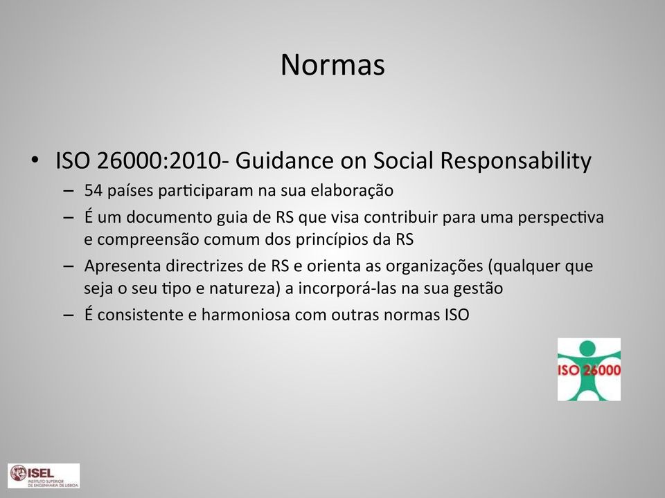 comum dos princípios da RS Apresenta directrizes de RS e orienta as organizações (qualquer que