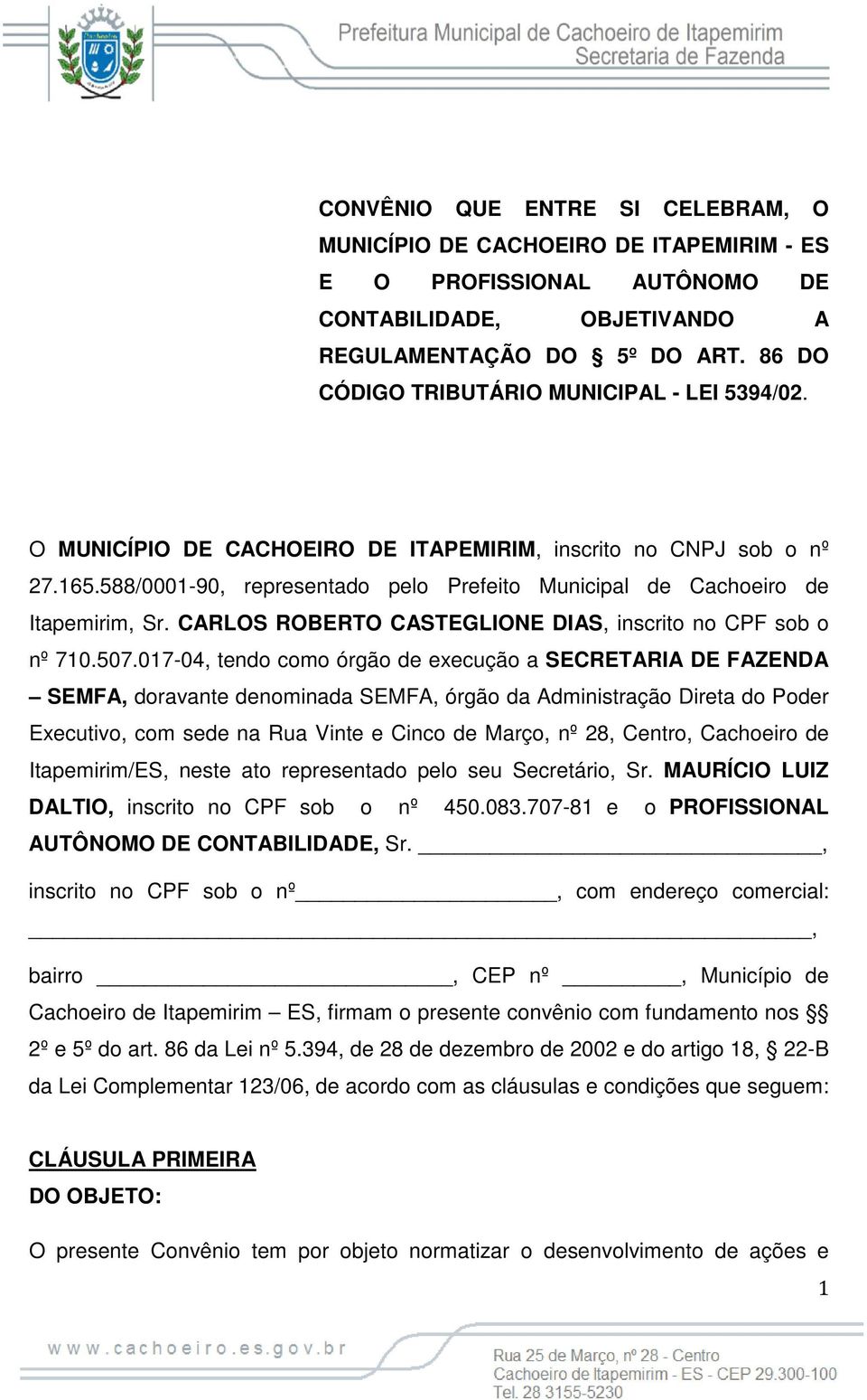 588/0001-90, representado pelo Prefeito Municipal de Cachoeiro de Itapemirim, Sr. CARLOS ROBERTO CASTEGLIONE DIAS, inscrito no CPF sob o nº 710.507.