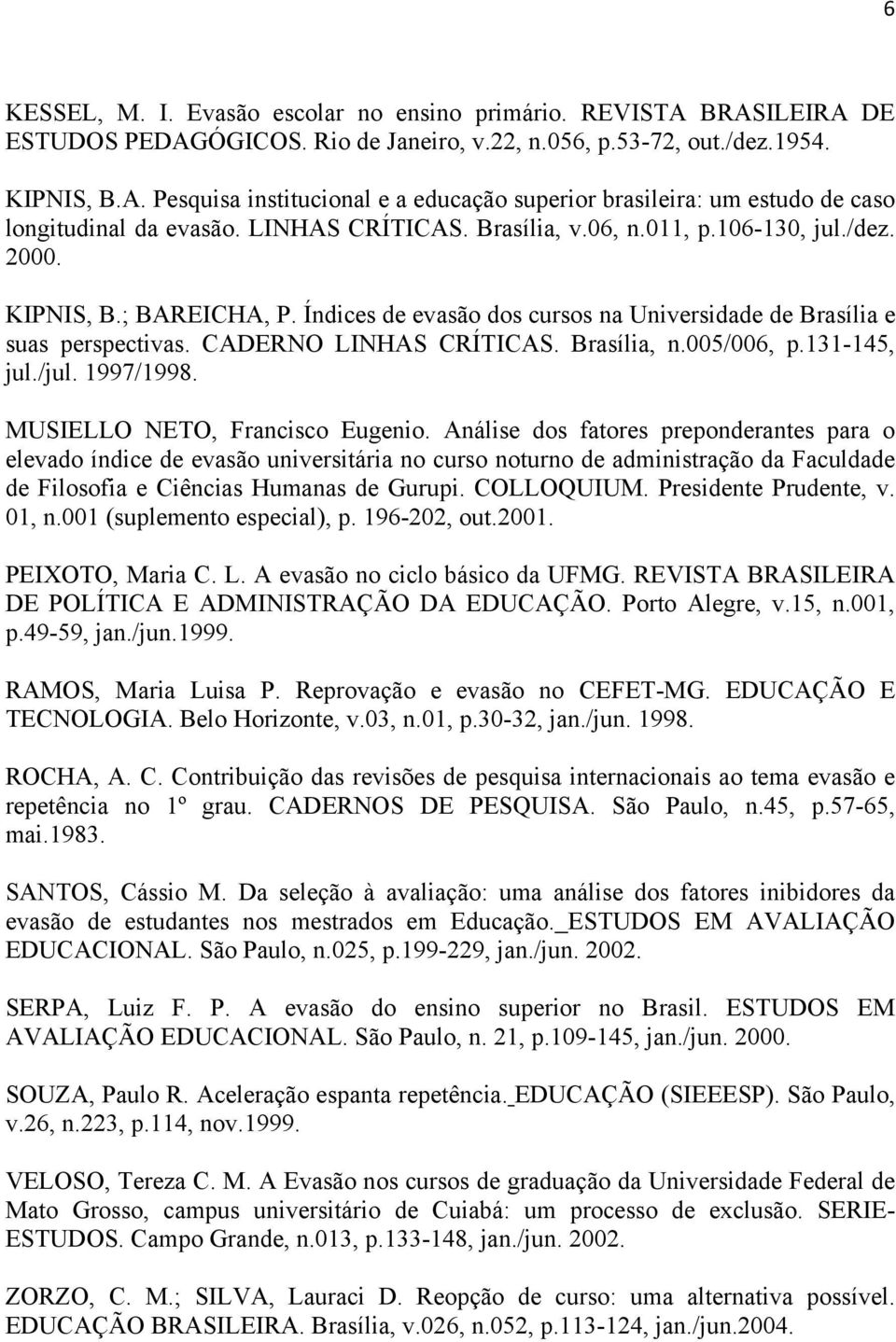 Brasília, n.005/006, p.131-145, jul./jul. 1997/1998. MUSIELLO NETO, Francisco Eugenio.