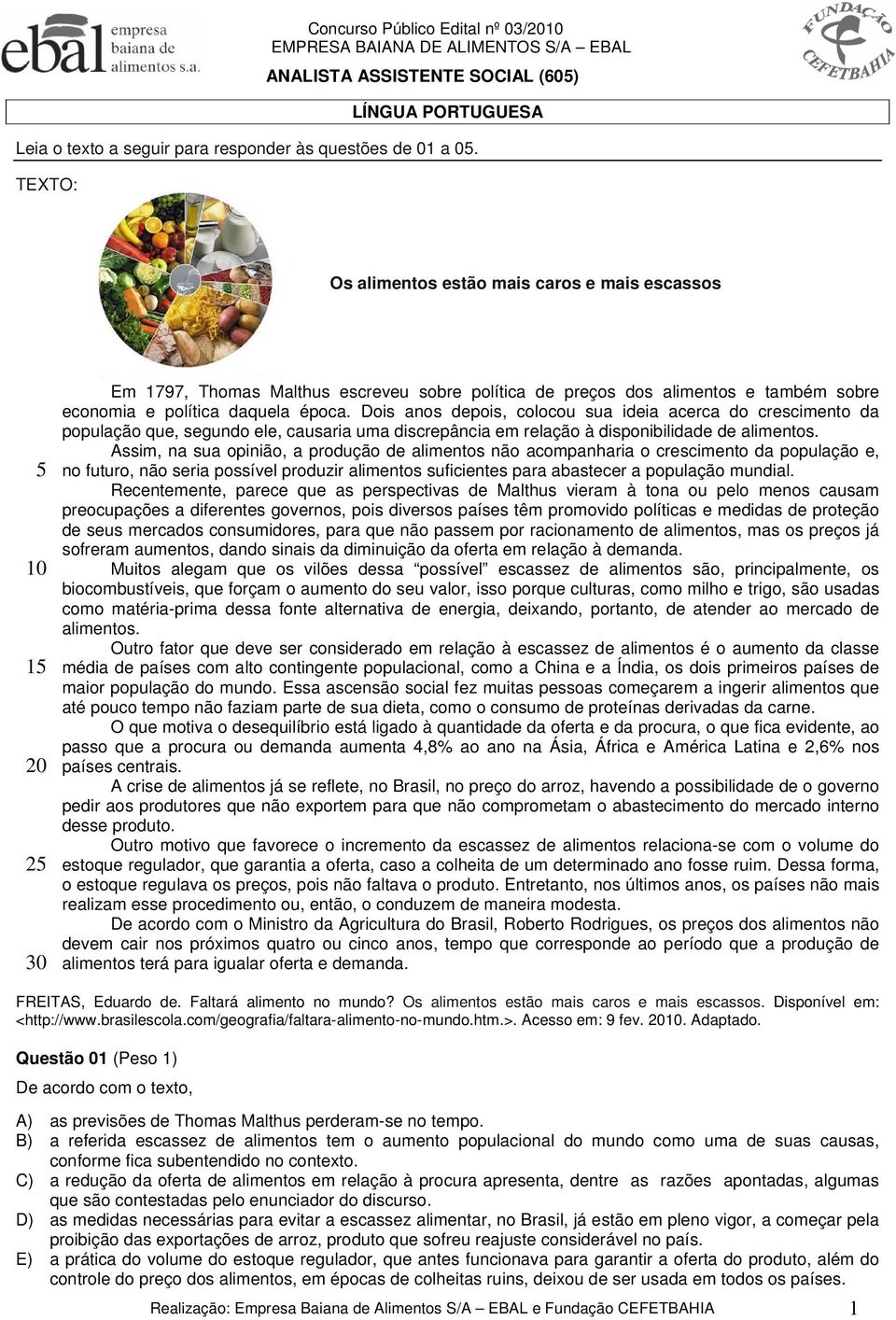 Dois anos depois, colocou sua ideia acerca do crescimento da população que, segundo ele, causaria uma discrepância em relação à disponibilidade de alimentos.